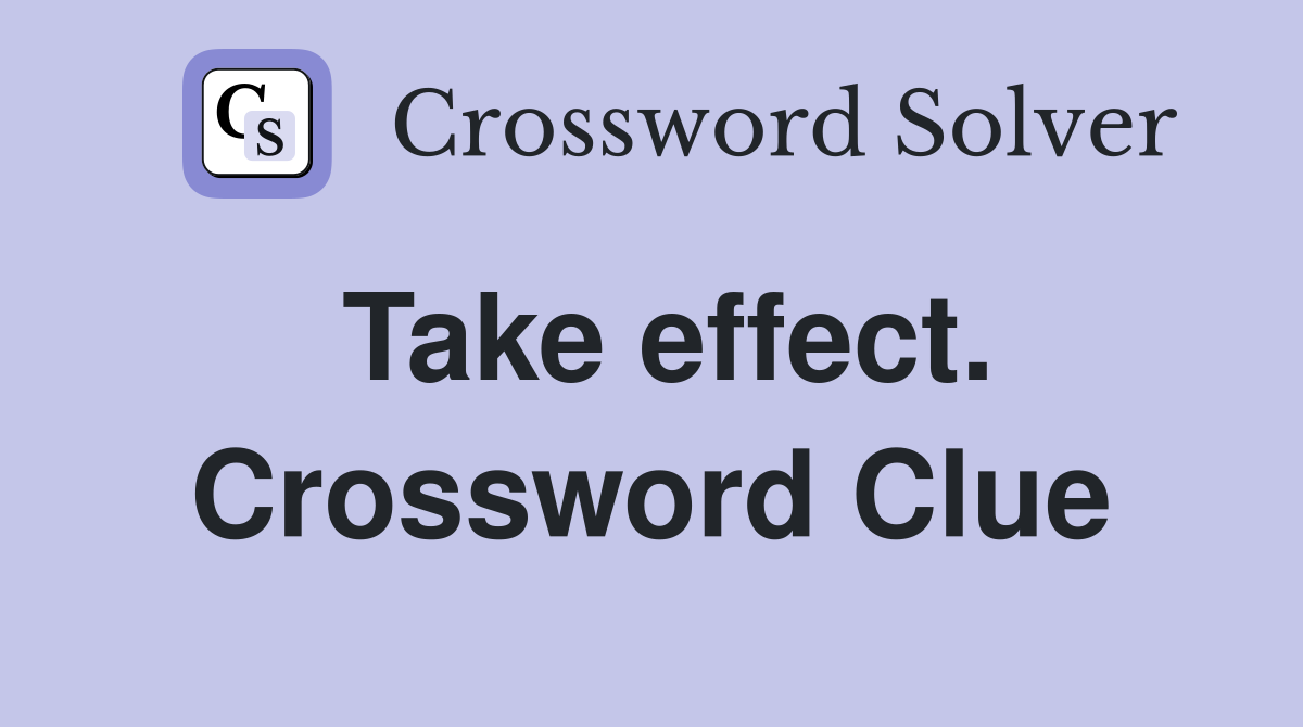 Take effect. Crossword Clue