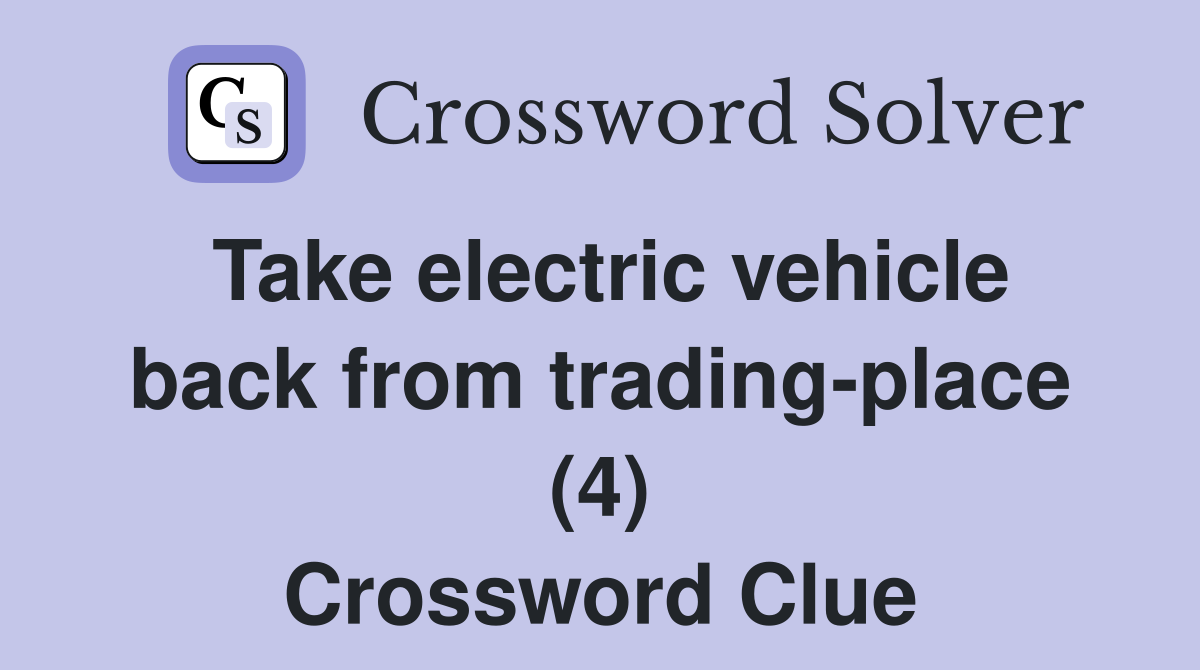 Take electric vehicle back from trading-place (4) Crossword Clue