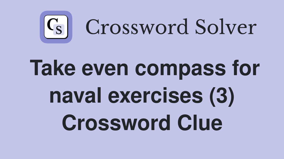 Take even compass for naval exercises (3) Crossword Clue