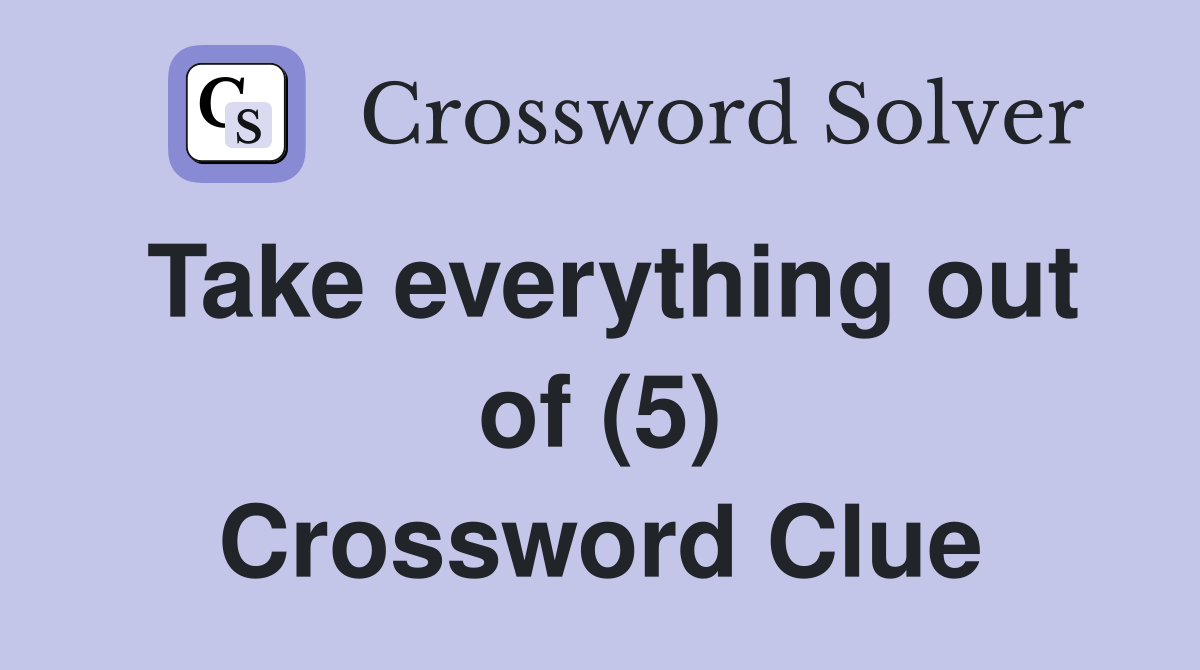 Take everything out of (5) Crossword Clue