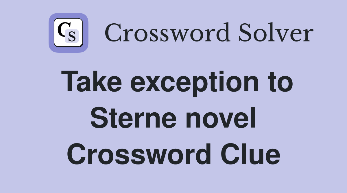 Take exception to Sterne novel Crossword Clue