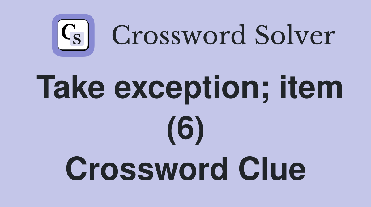 Take exception; item (6) Crossword Clue