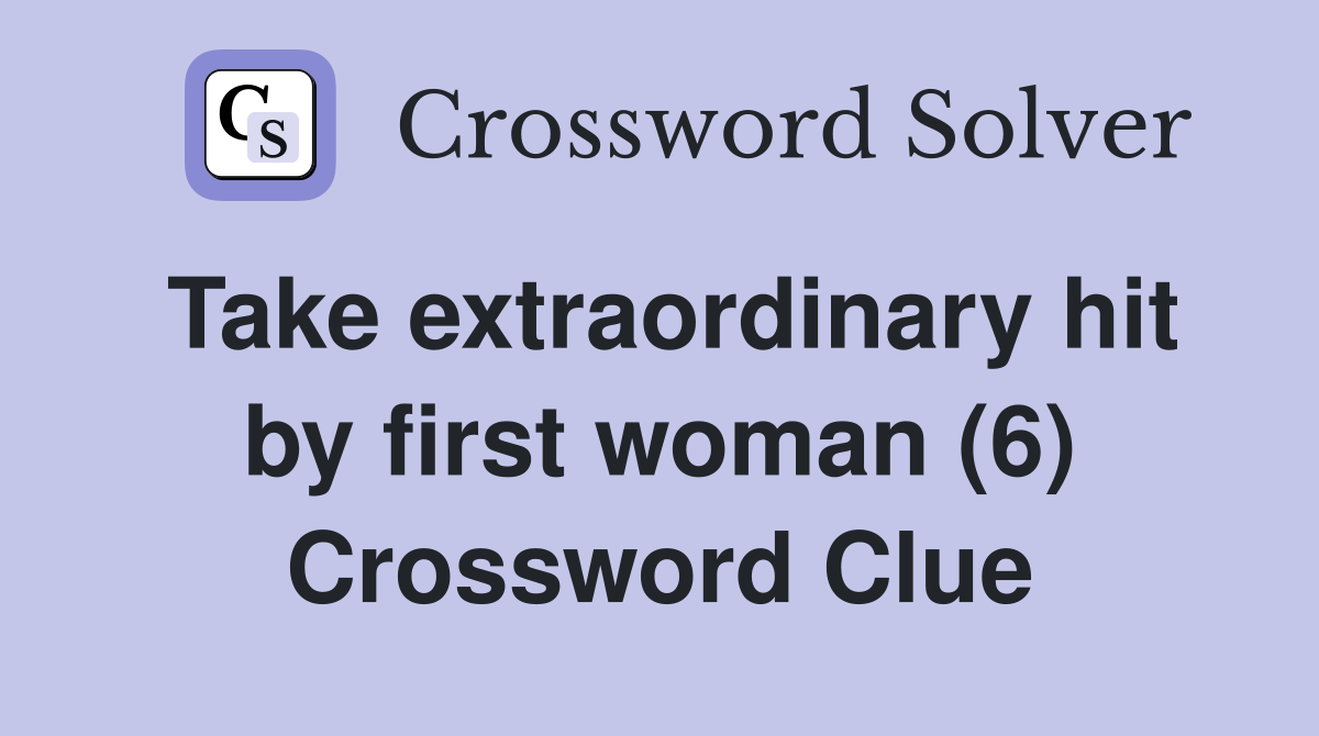 Take extraordinary hit by first woman (6) Crossword Clue