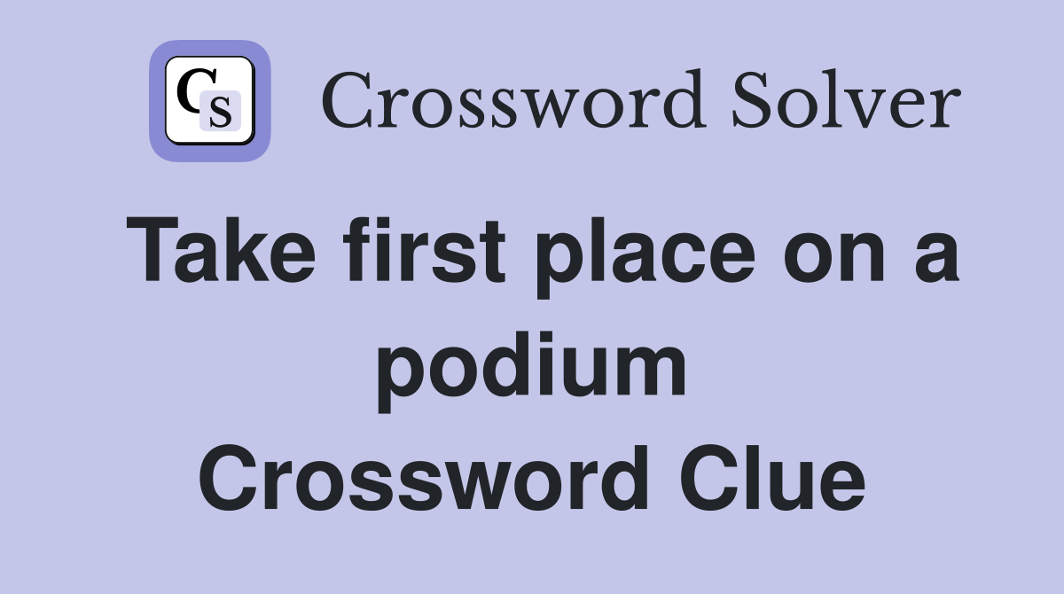 Take first place on a podium Crossword Clue