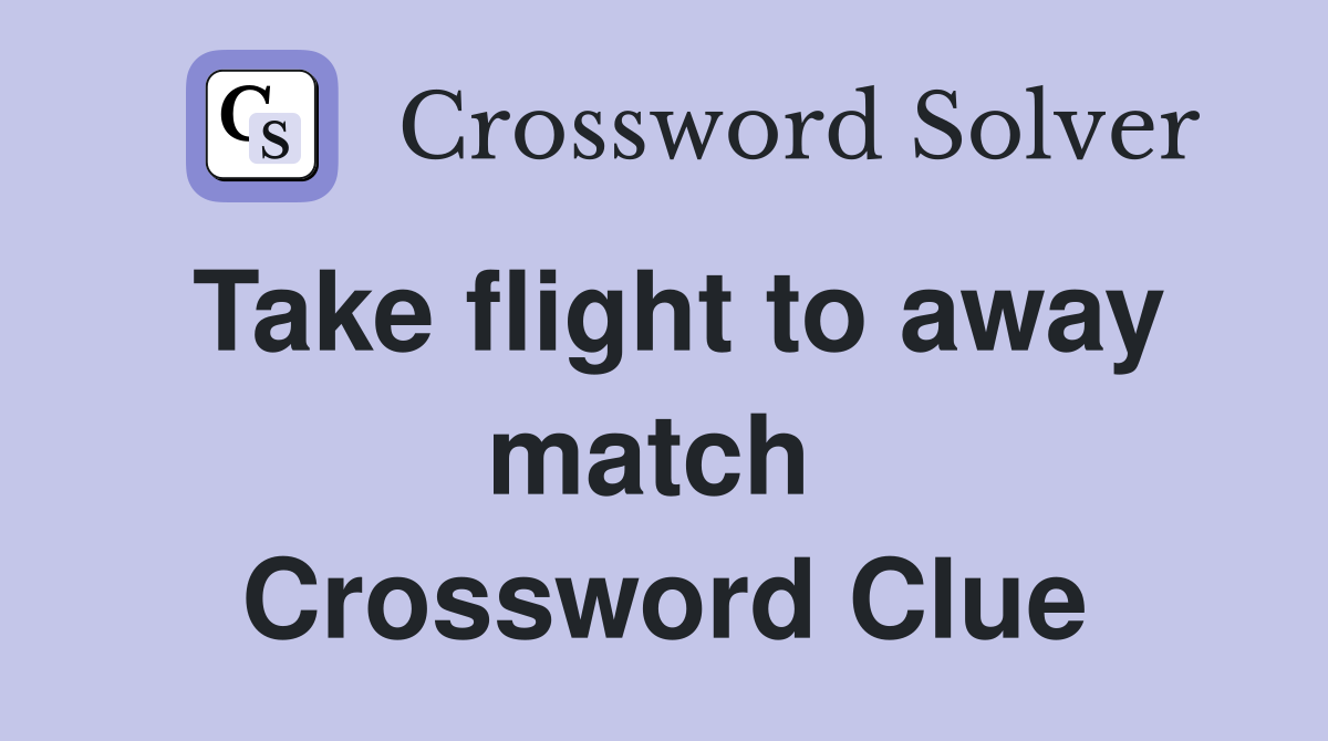 Take flight to away match  Crossword Clue