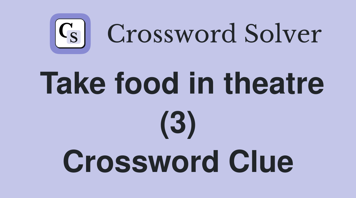 Take food in theatre (3) Crossword Clue