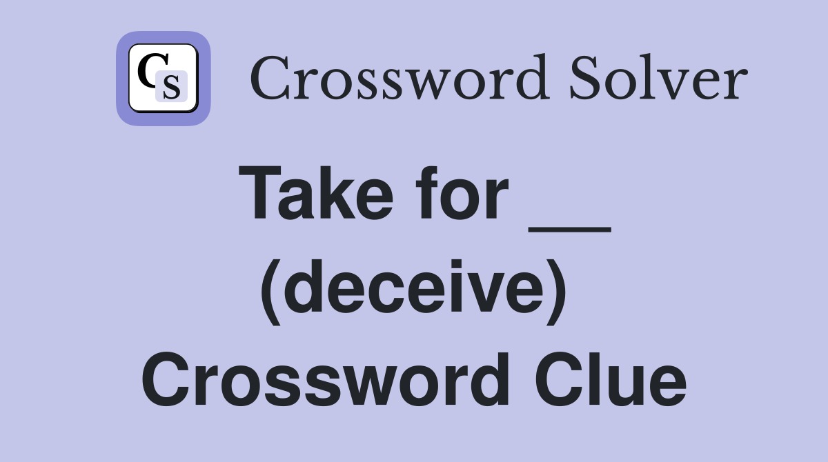 Take for __ (deceive) Crossword Clue
