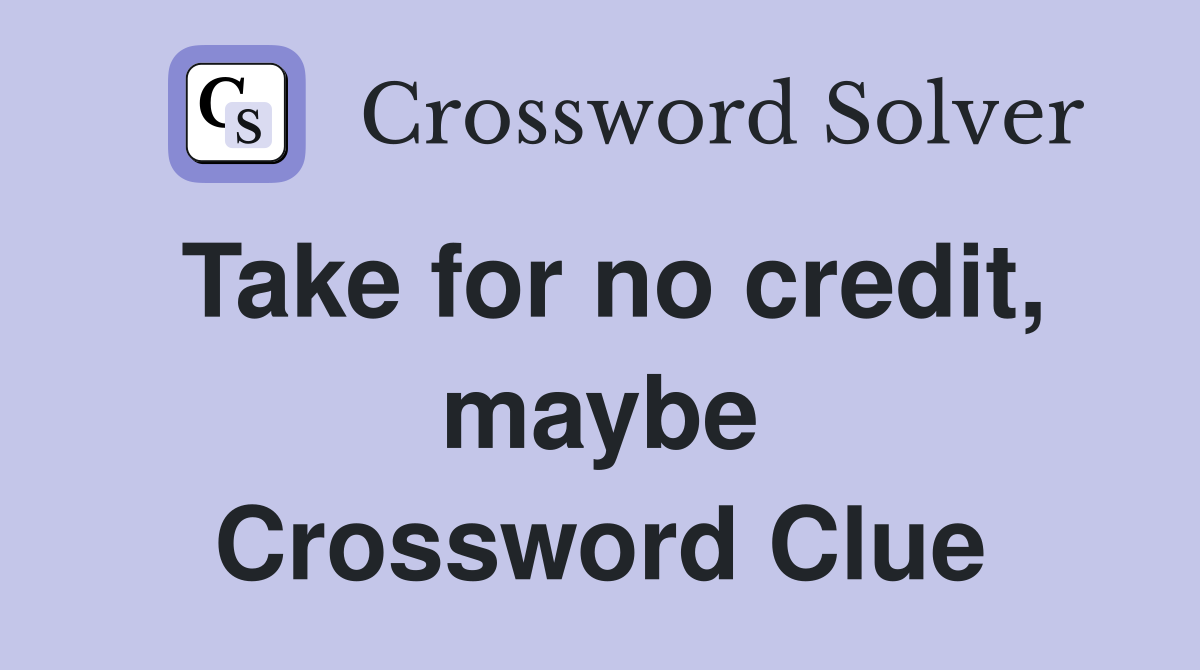 Take for no credit, maybe Crossword Clue