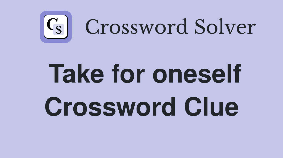 Take for oneself Crossword Clue