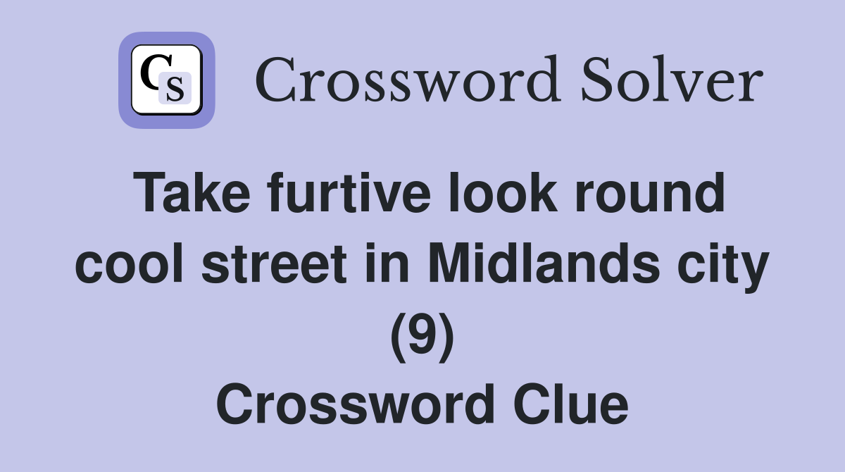 Take furtive look round cool street in Midlands city (9) Crossword Clue
