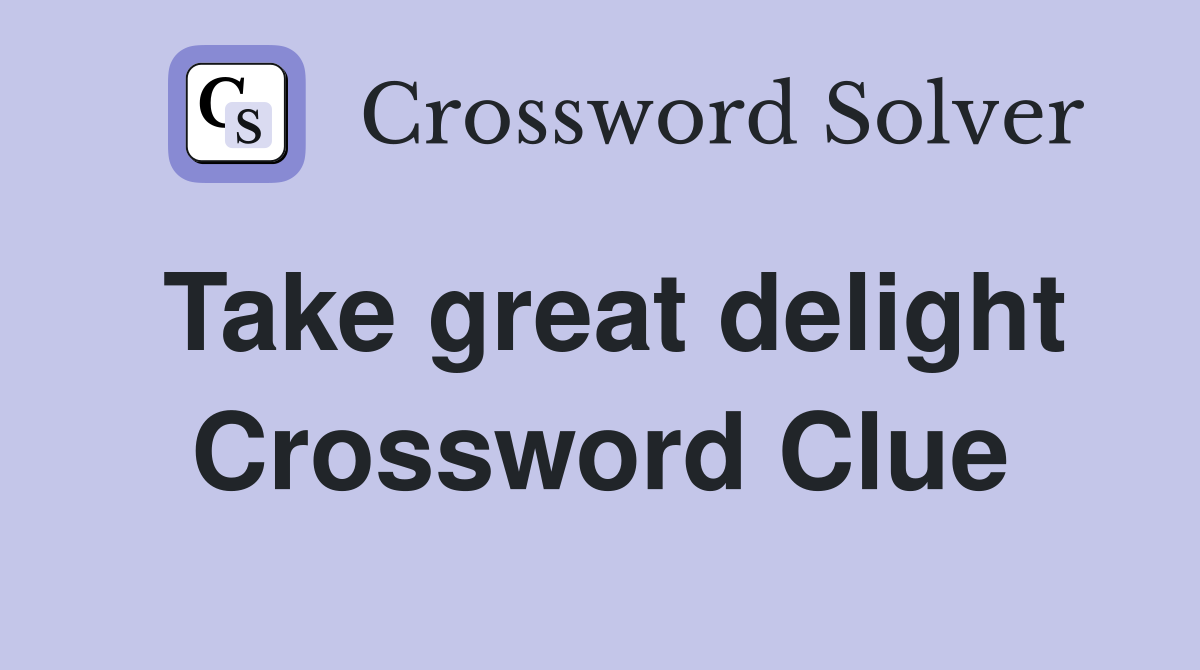 Take great delight Crossword Clue