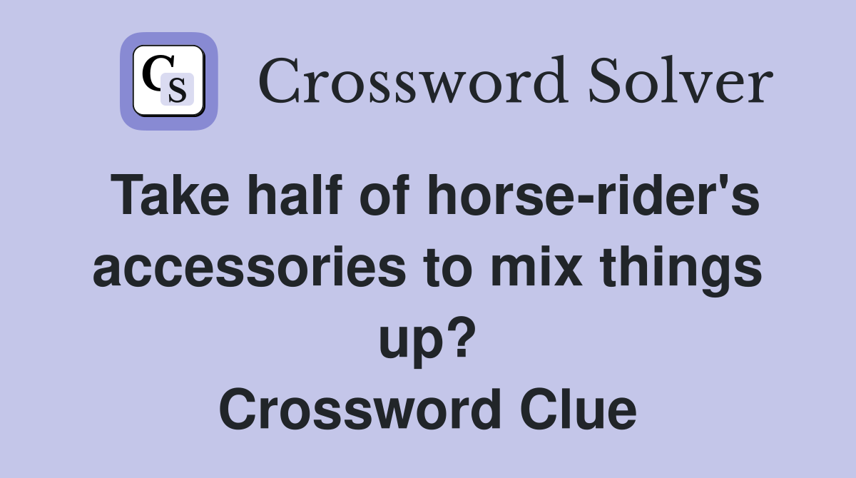 Take half of horse-rider's accessories to mix things up? Crossword Clue