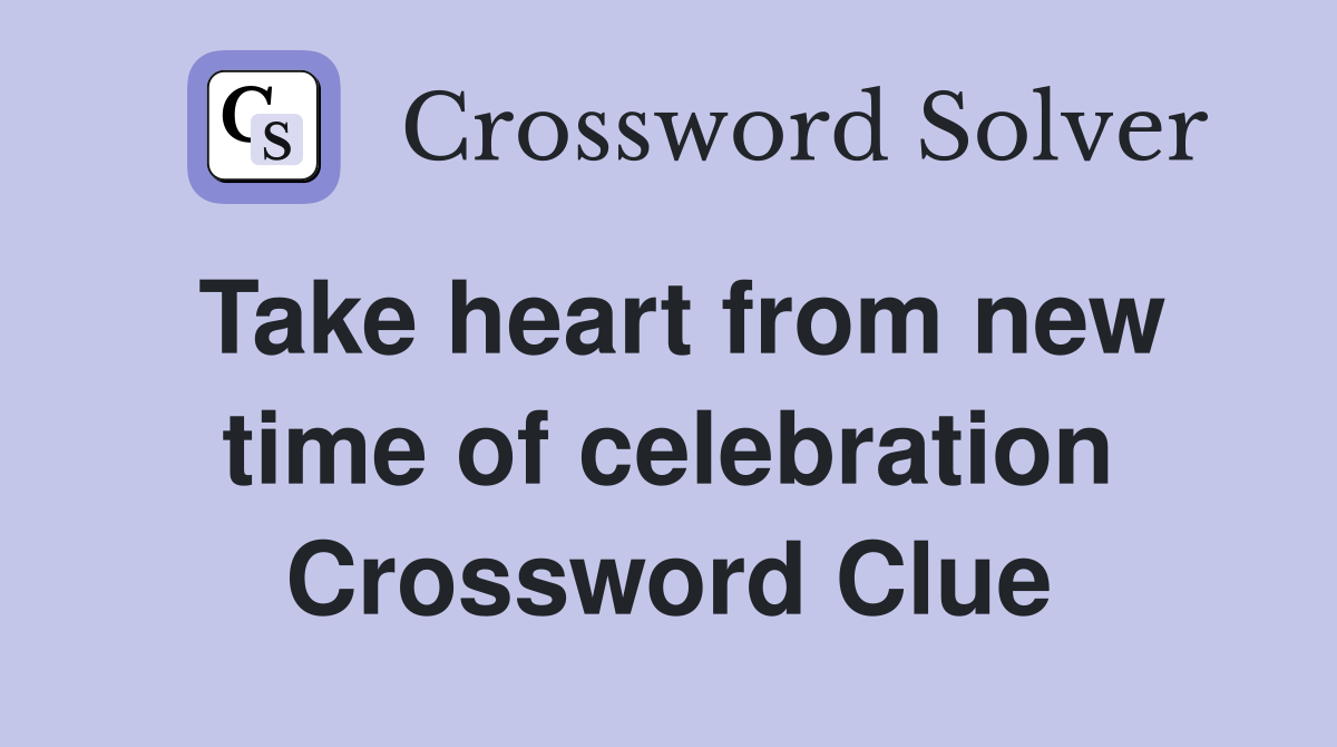 Take heart from new time of celebration Crossword Clue
