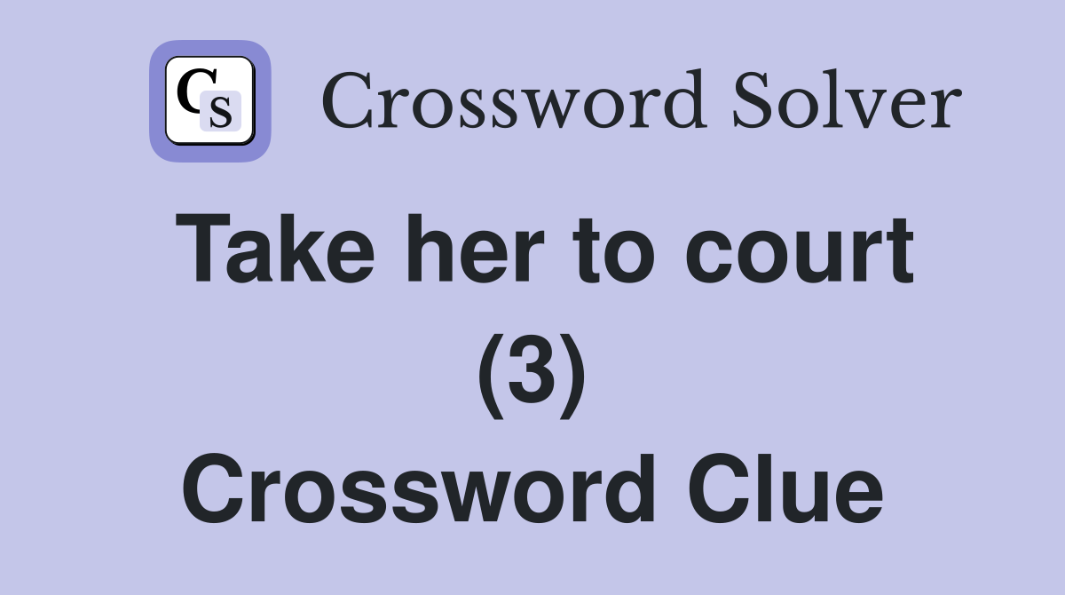 Take her to court (3) Crossword Clue