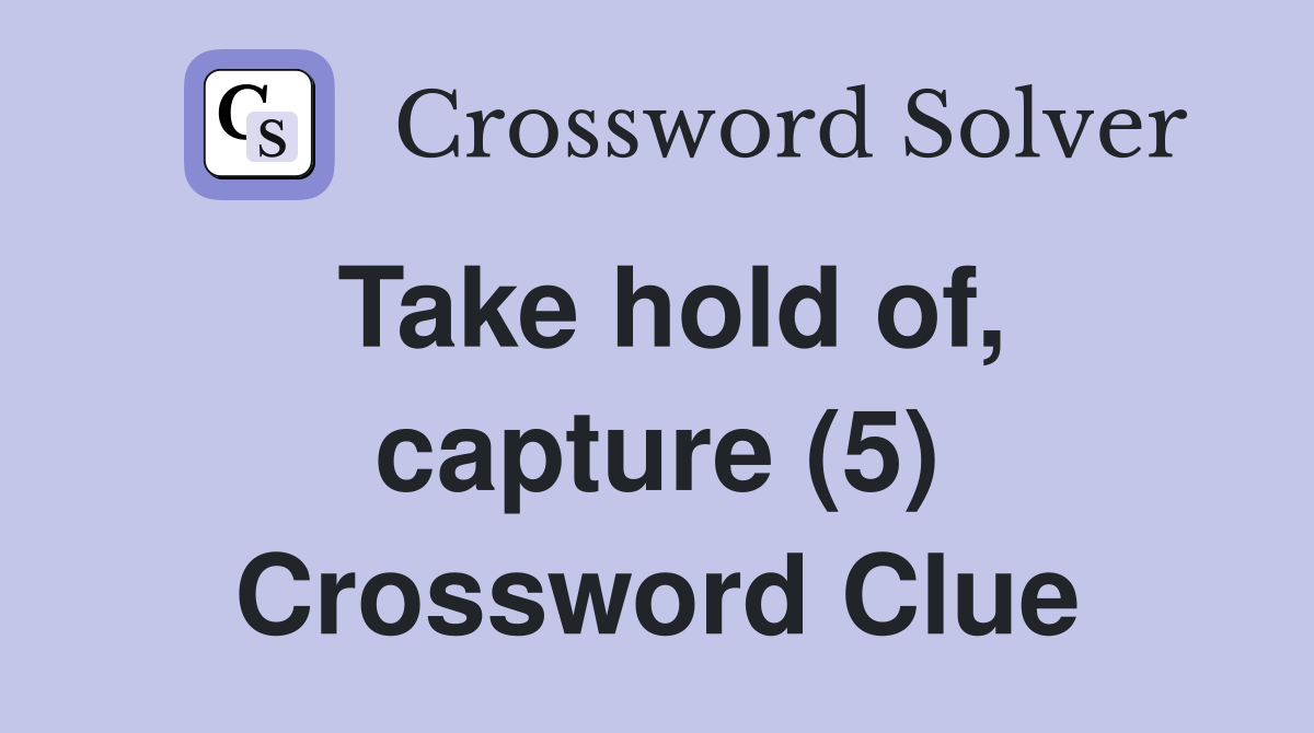 Take hold of, capture (5) Crossword Clue