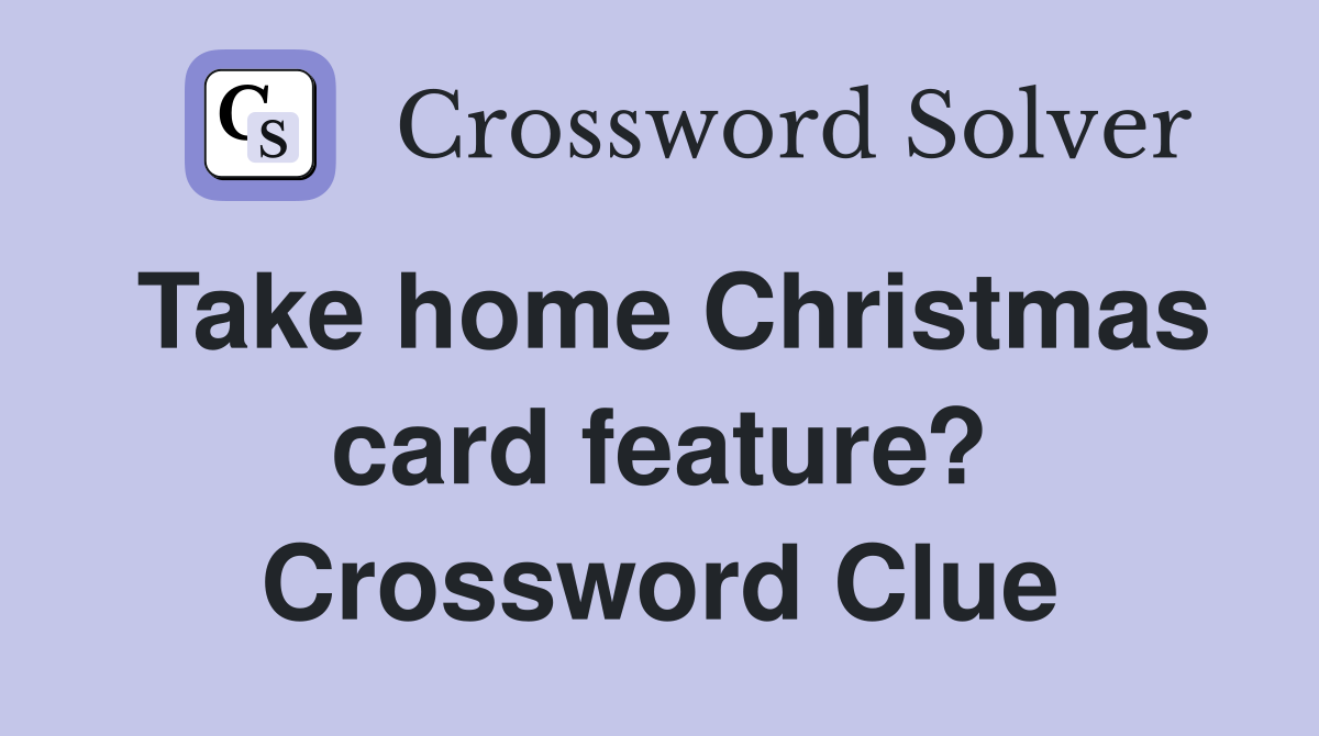 Take home Christmas card feature? Crossword Clue