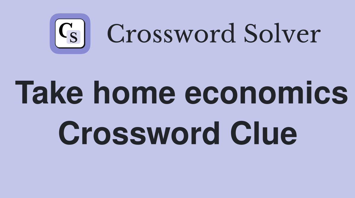 Take home economics Crossword Clue