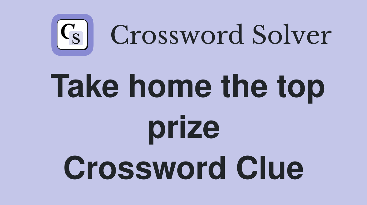 Take home the top prize Crossword Clue