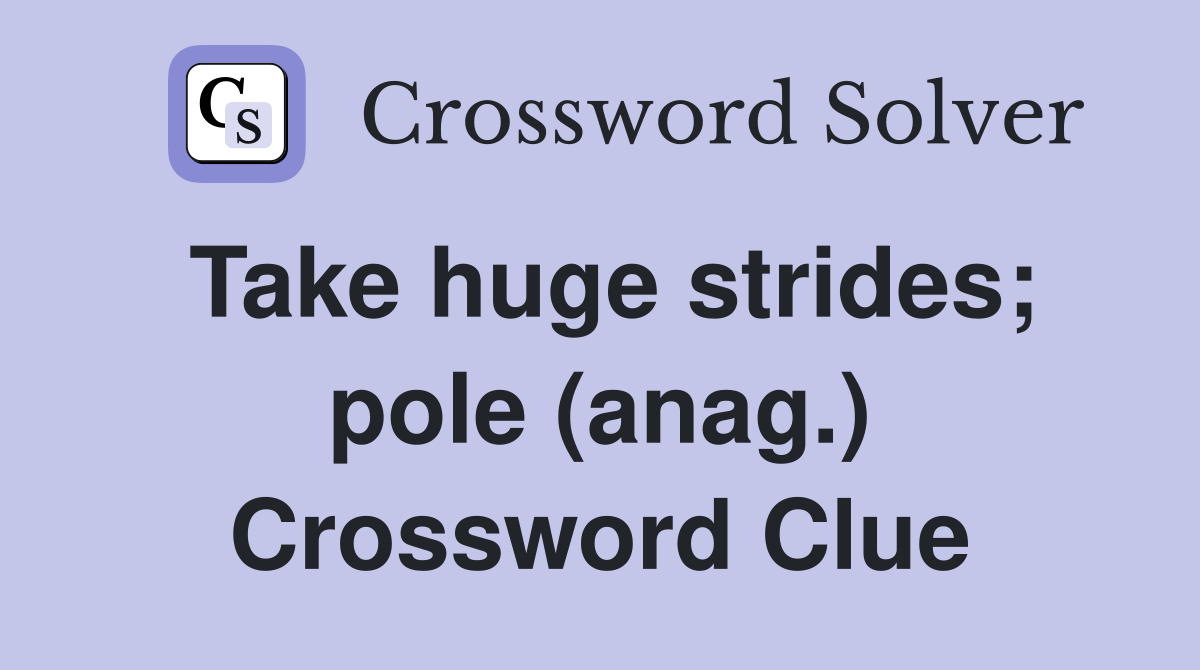 Take huge strides; pole (anag.) Crossword Clue