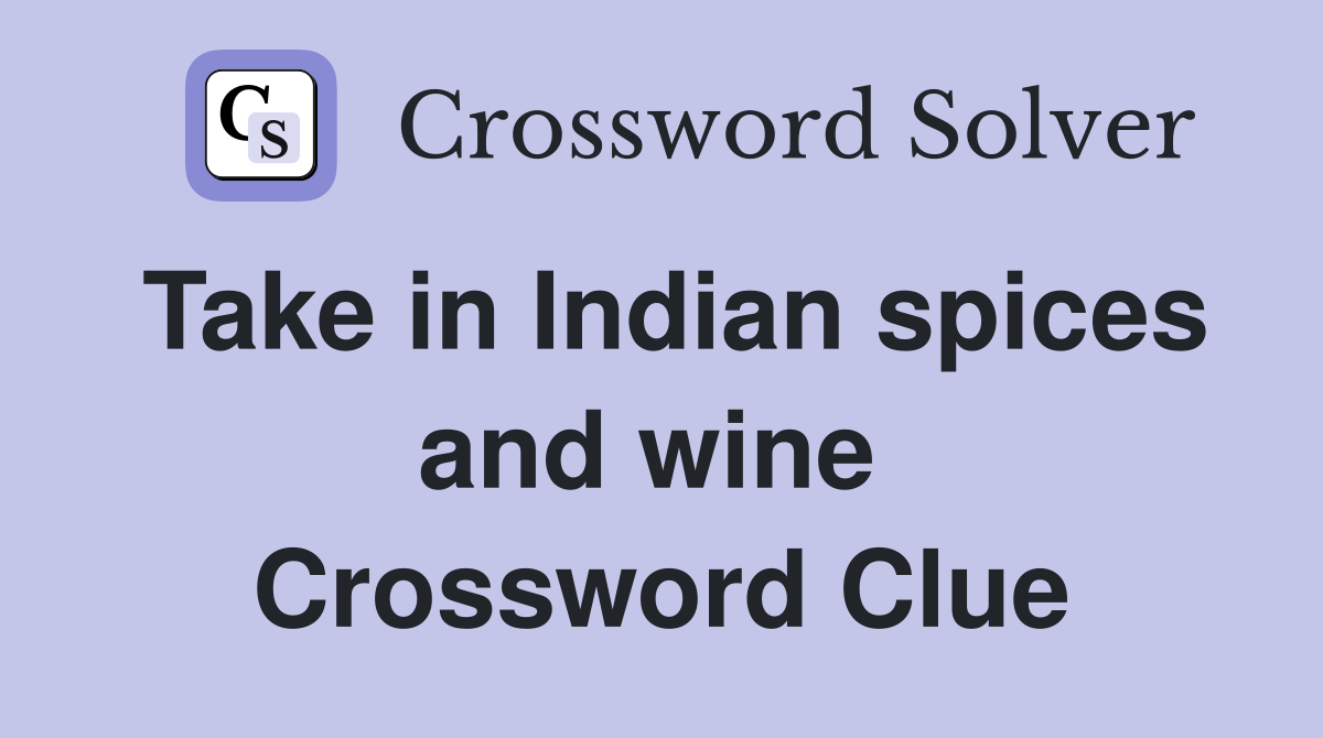 Take in Indian spices and wine  Crossword Clue