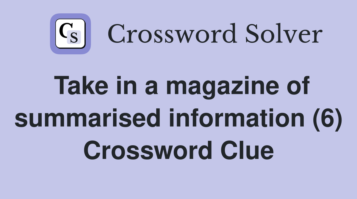 Take in a magazine of summarised information (6) Crossword Clue