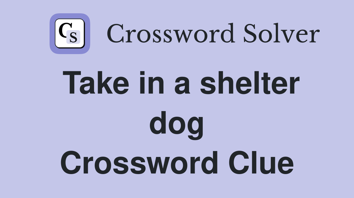 Take in a shelter dog Crossword Clue