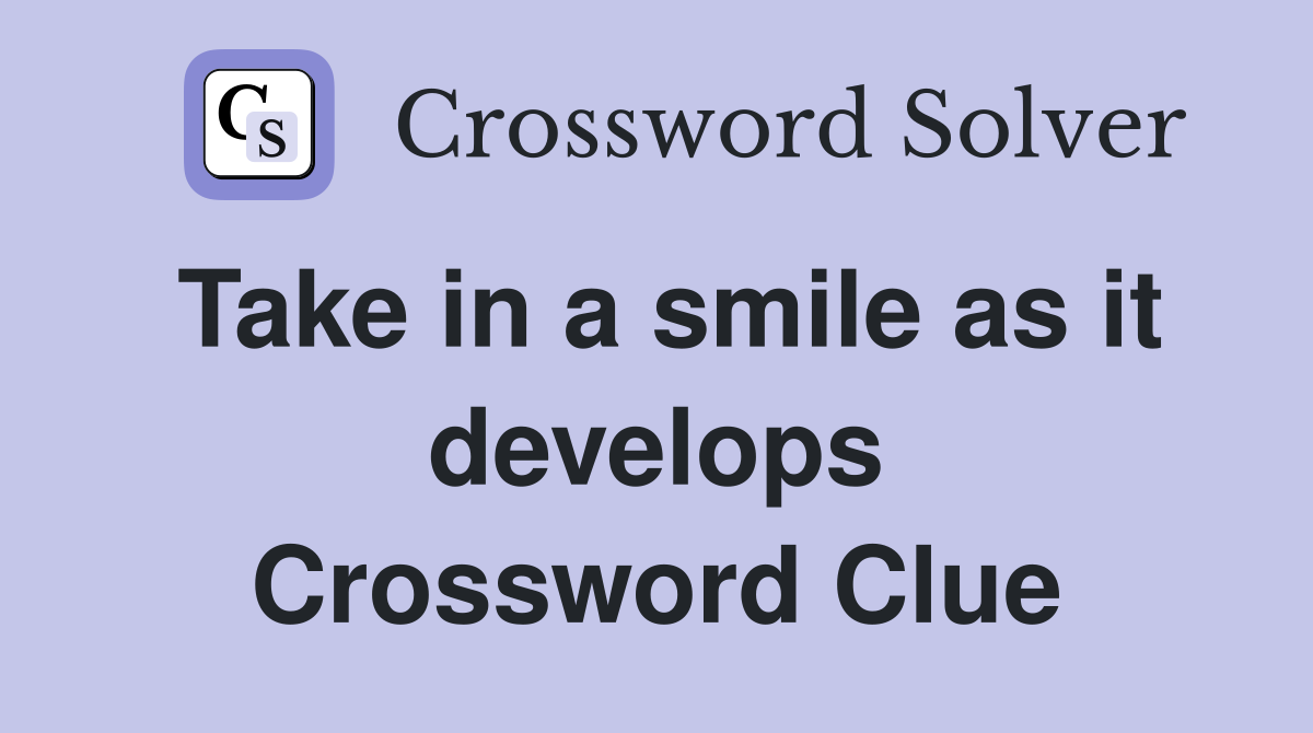 Take in a smile as it develops Crossword Clue