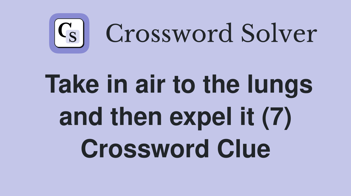 Take in air to the lungs and then expel it (7) Crossword Clue