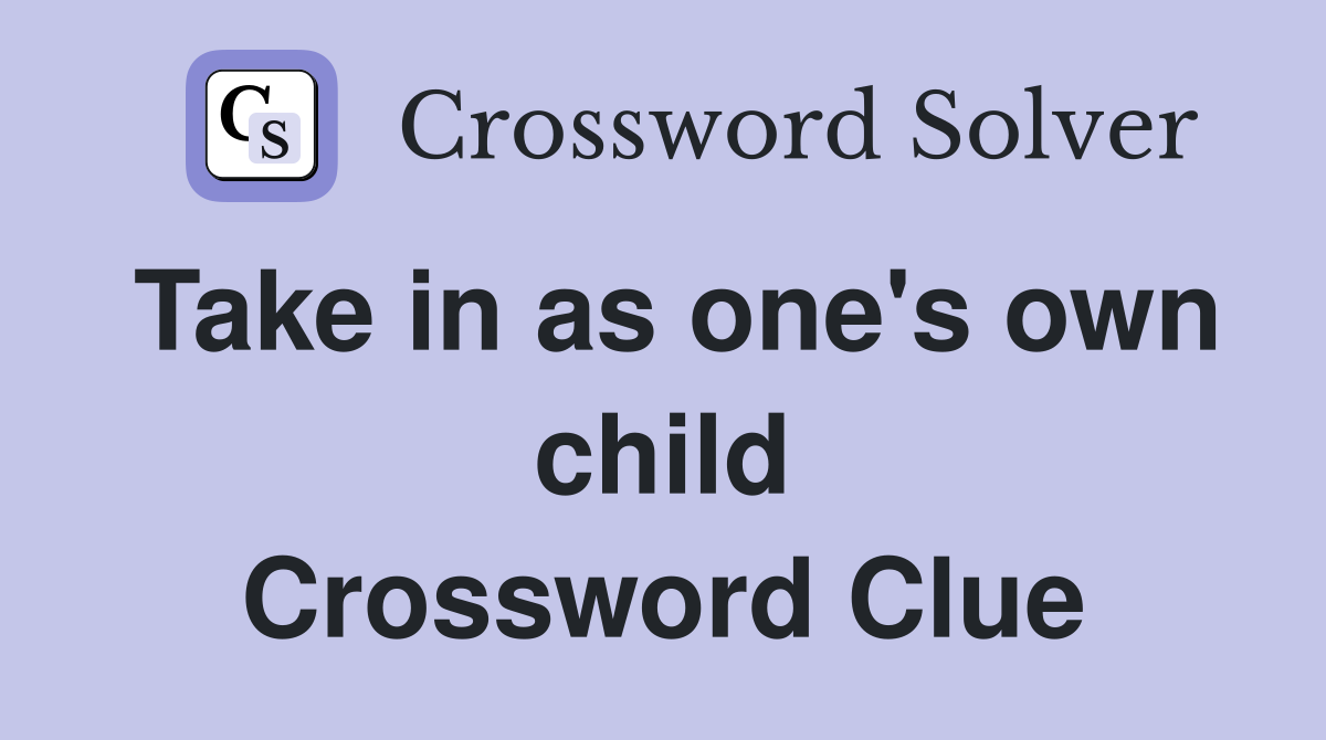 Take in as one's own child Crossword Clue