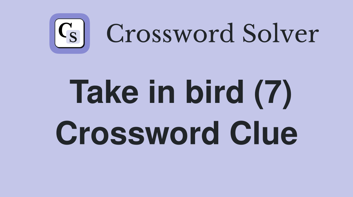 Take in bird (7) Crossword Clue