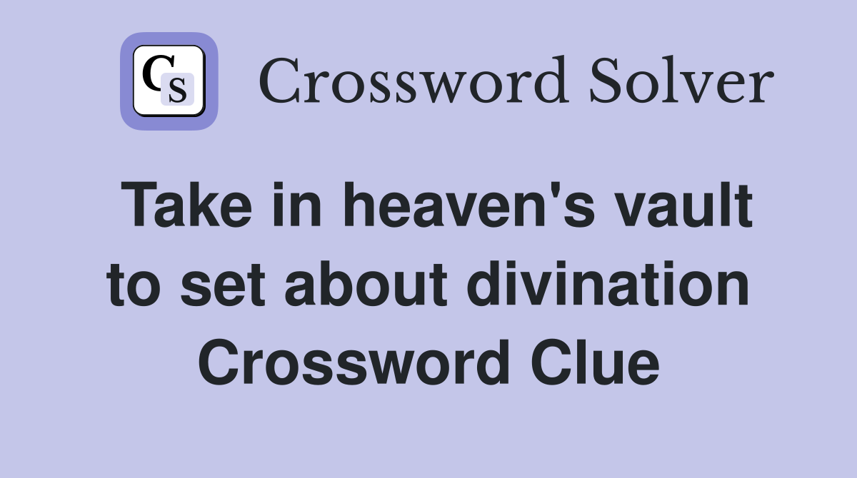 Take in heaven's vault to set about divination Crossword Clue