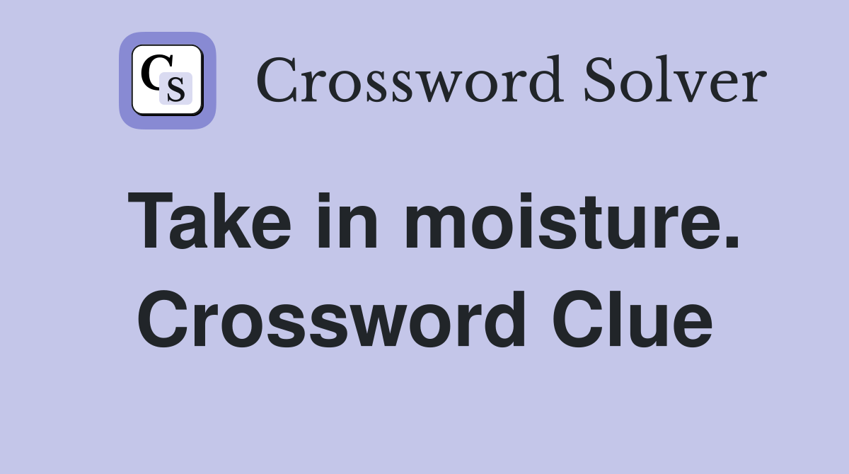 Take in moisture. Crossword Clue