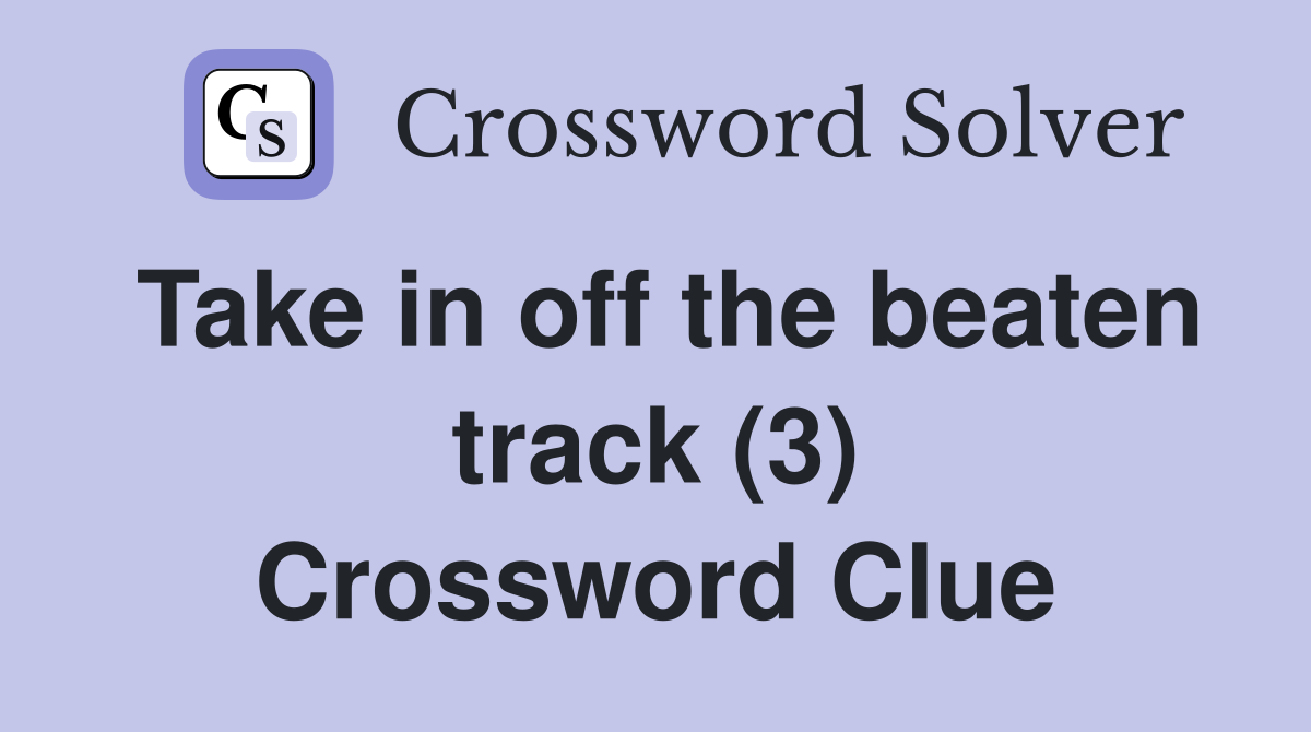 Take in off the beaten track (3) Crossword Clue