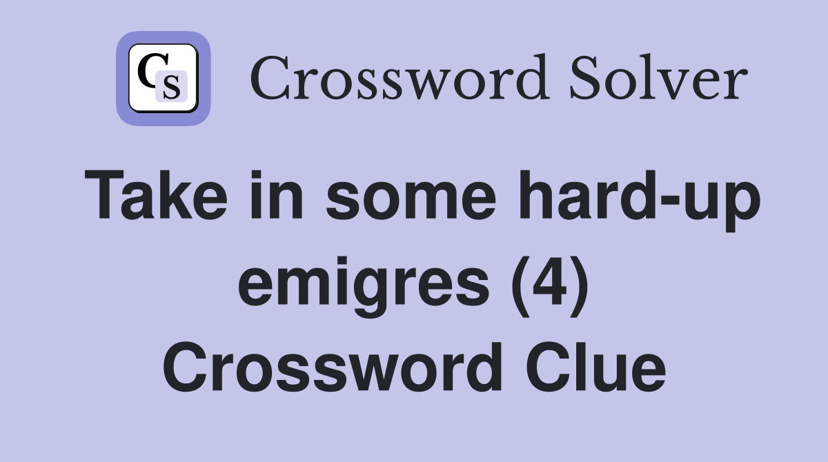 Take in some hard-up emigres (4) Crossword Clue