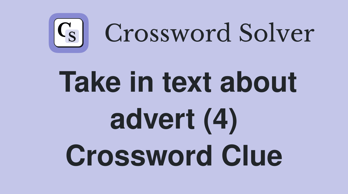 Take in text about advert (4) Crossword Clue