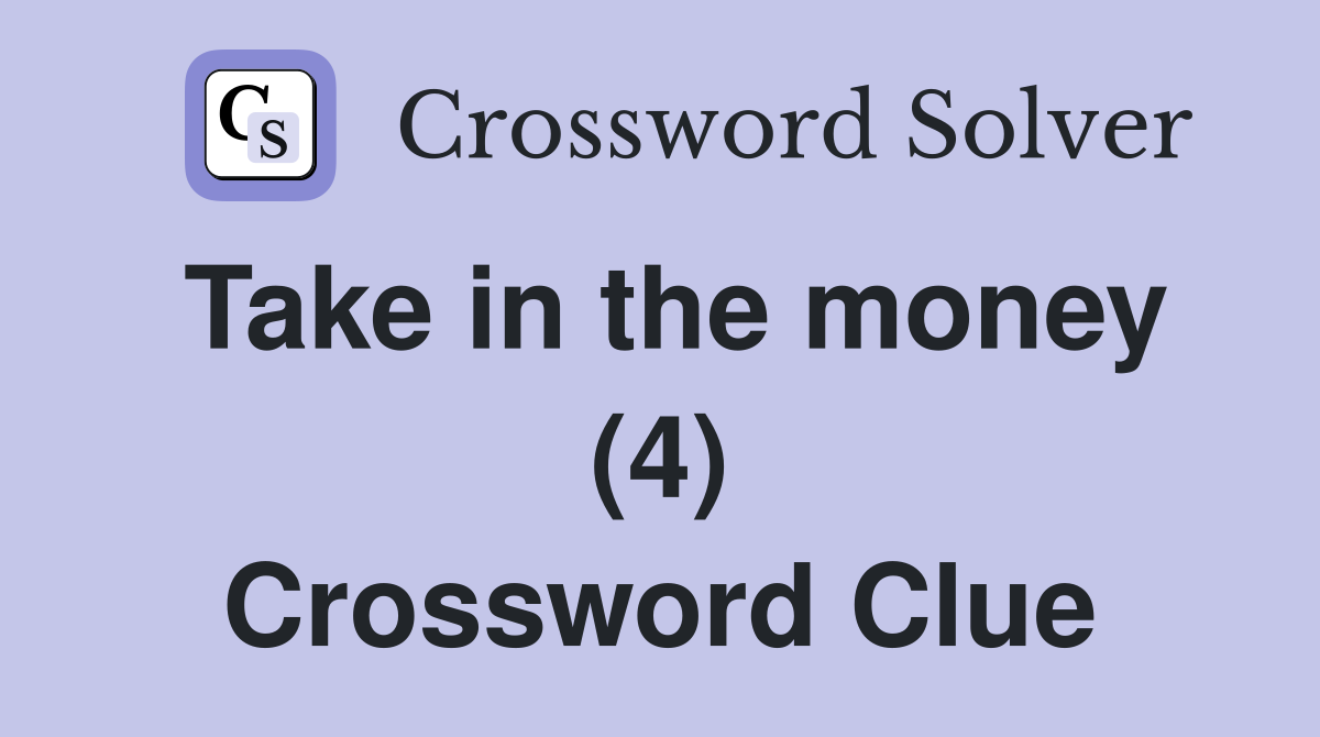 Take in the money (4) Crossword Clue