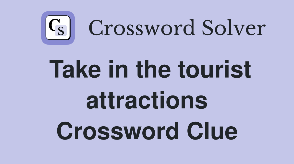 Take in the tourist attractions Crossword Clue