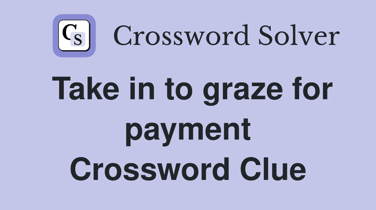 Take in to graze for payment Crossword Clue
