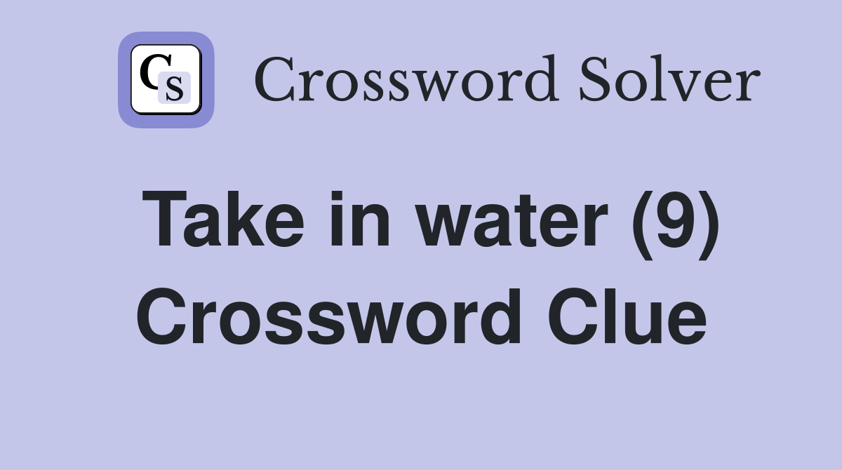 Take in water (9) Crossword Clue