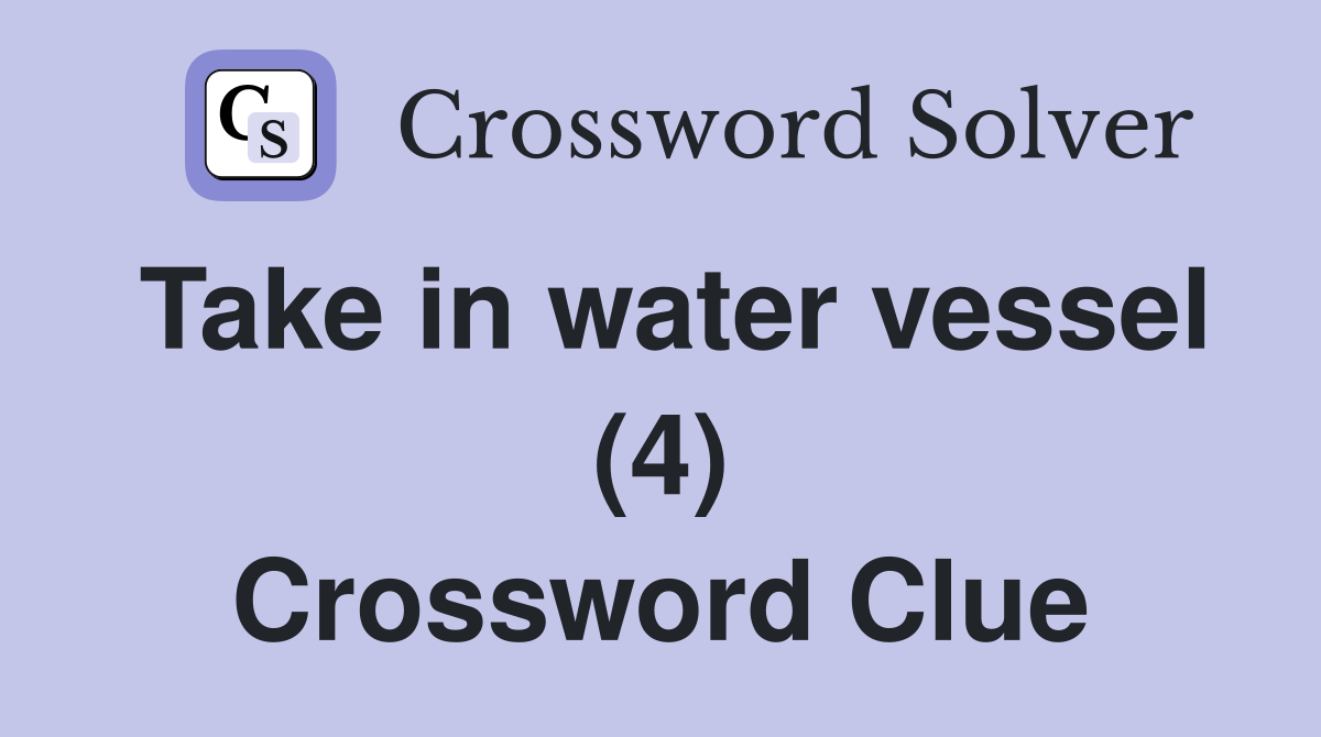 Take in water vessel (4) Crossword Clue