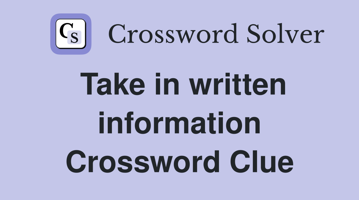 Take in written information Crossword Clue