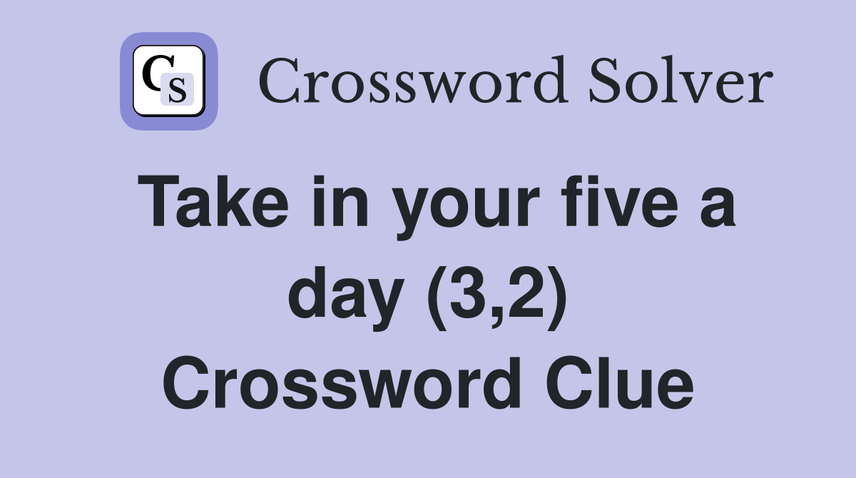 Take in your five a day (3,2) Crossword Clue