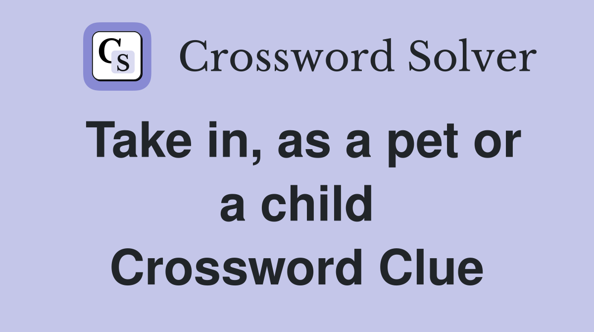 Take in, as a pet or a child Crossword Clue