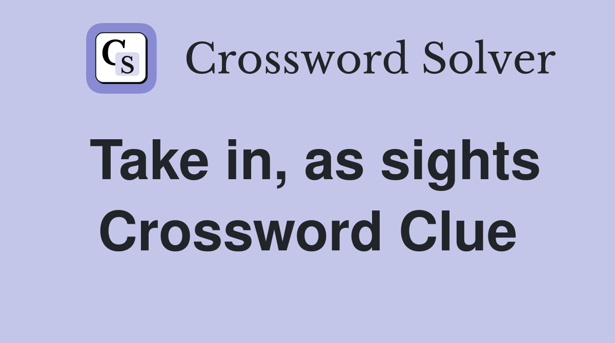 Take in, as sights Crossword Clue