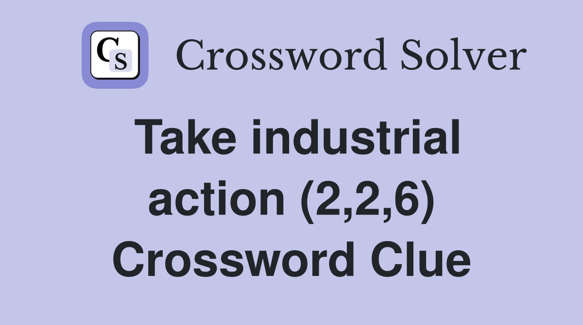 Take industrial action (2,2,6) Crossword Clue