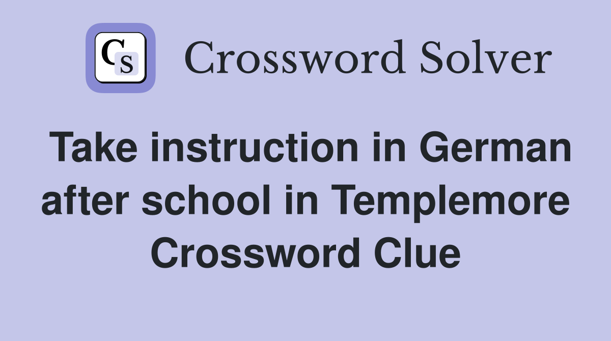 Take instruction in German after school in Templemore Crossword Clue
