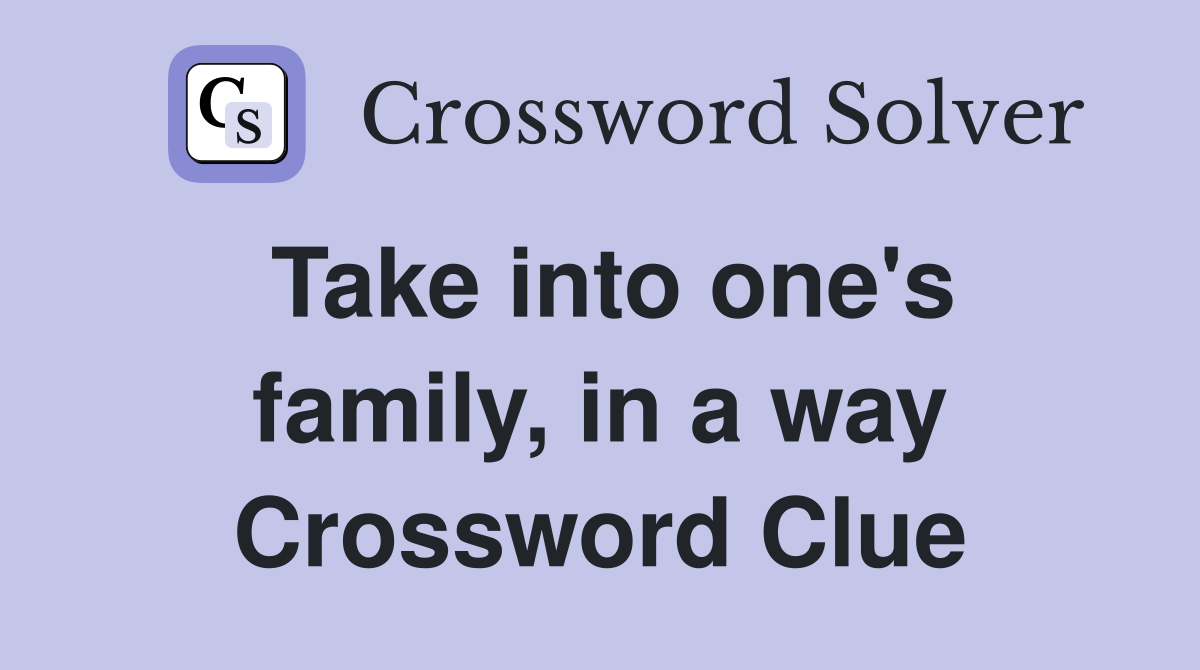 Take into one's family, in a way Crossword Clue