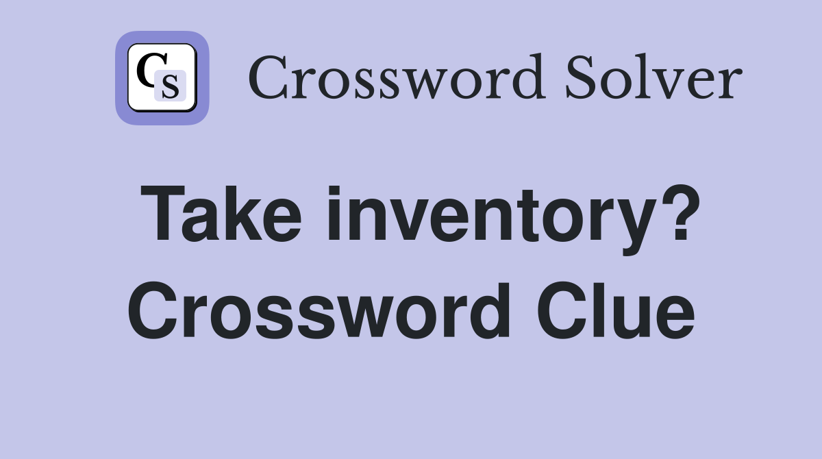 Take inventory? Crossword Clue