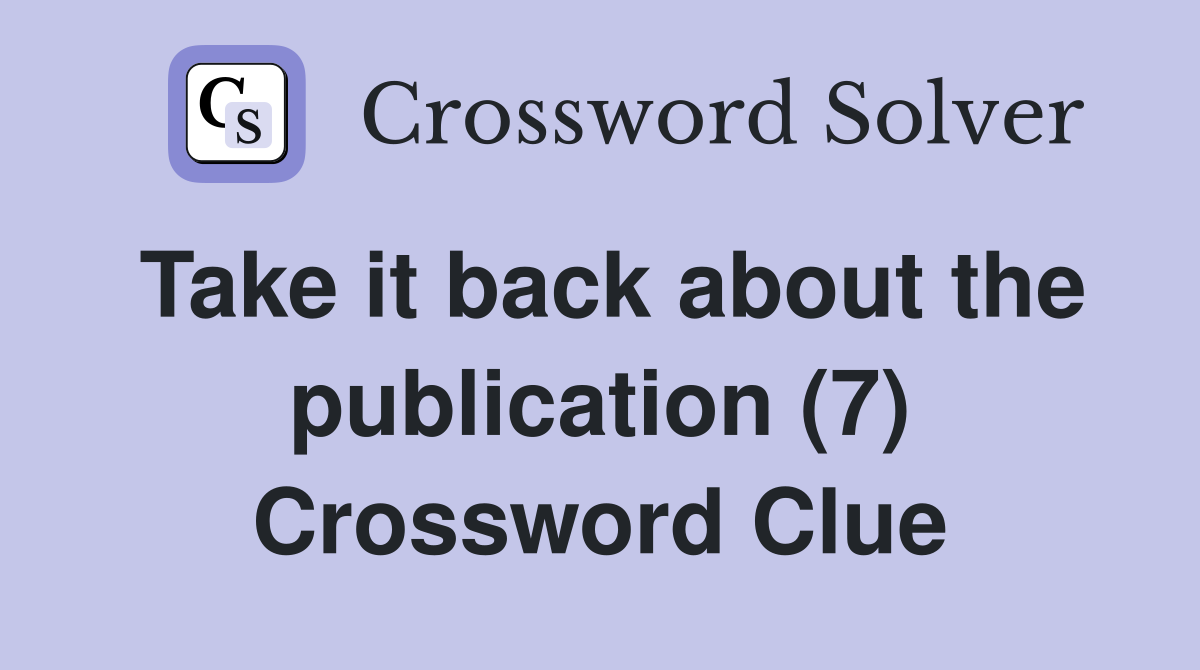 Take it back about the publication (7) Crossword Clue