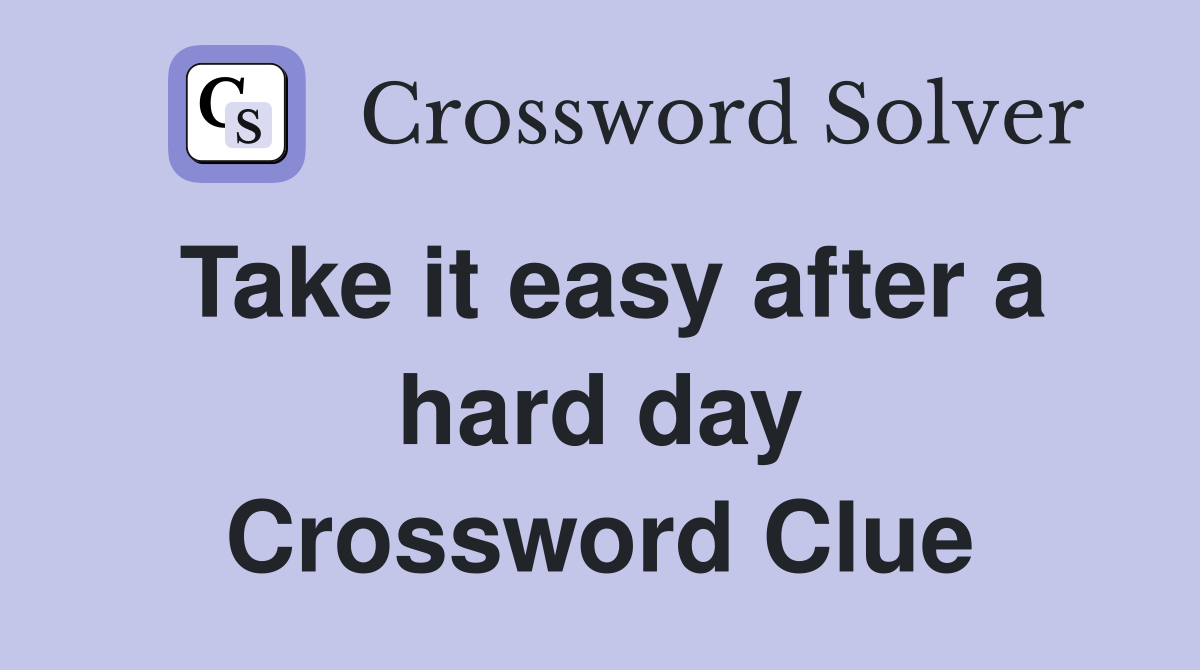 Take it easy after a hard day Crossword Clue